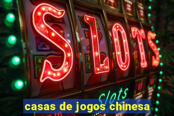 casas de jogos chinesa